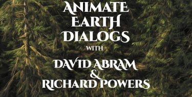 Animate Earth Dialogs – David Abram & Richard Powers